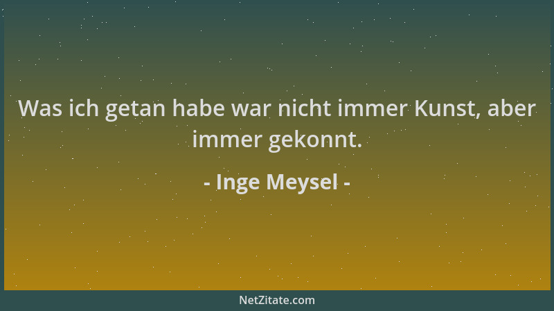Inge Meysel - Was ich getan habe war nicht immer Kunst, aber immer gekonnt....