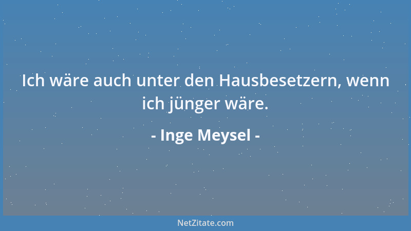 Inge Meysel - Ich wäre auch unter den Hausbesetzern, wenn ich jünger wäre....
