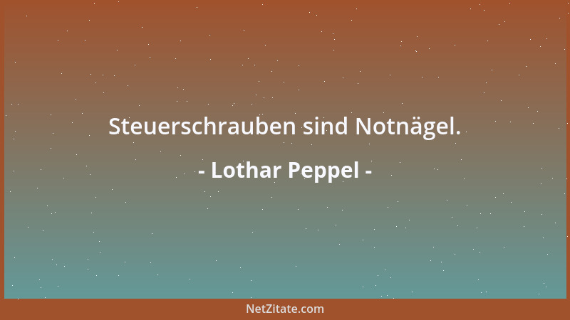 Lothar Peppel - Steuerschrauben sind Notnägel....