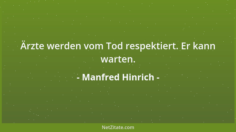 Manfred Hinrich - Ärzte werden vom Tod respektiert. Er kann warten....