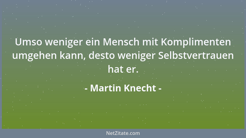 Martin Knecht - Wer über alles hinweg sieht, ist entweder viel zu groß oder nicht bodenständig!...