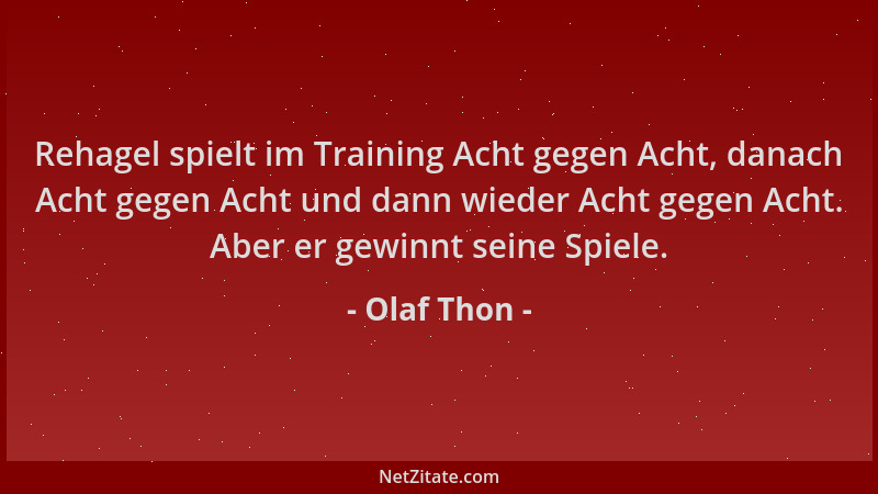 Olaf Thon - Rehagel spielt im Training Acht gegen Acht, danach Acht gegen Acht und dann wieder Acht gegen Acht. Aber er gew...