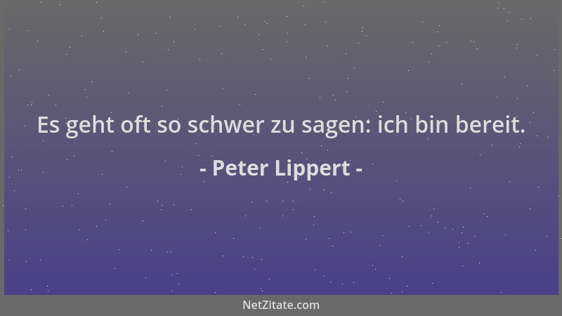 Peter Lippert - Es geht oft so schwer zu sagen: ich bin bereit....