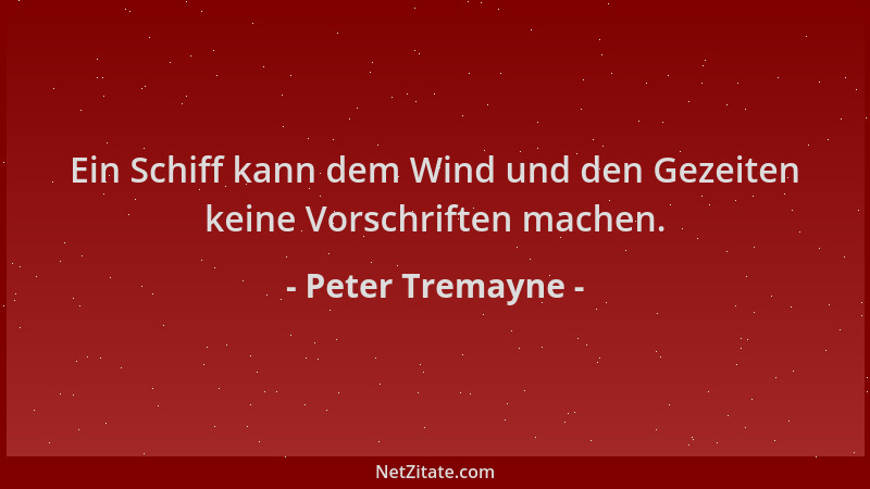 Peter Tremayne - Ein Schiff kann dem Wind und den Gezeiten keine Vorschriften machen....