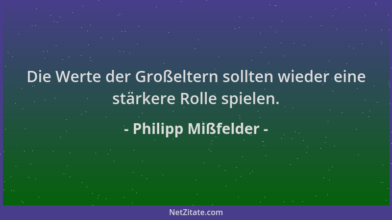 Philipp Mißfelder - Die Werte der Großeltern sollten wieder eine stärkere Rolle spielen....