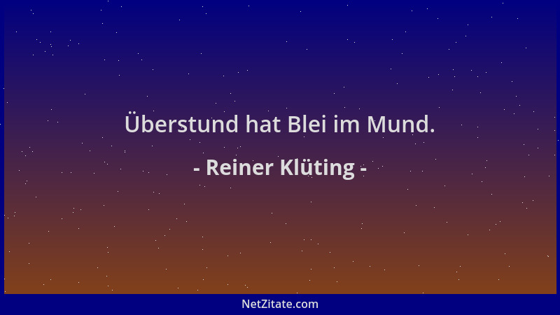 Reiner Klüting - Überstund hat Blei im Mund....