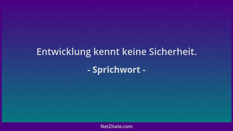 Sprichwort - Entwicklung kennt keine Sicherheit....