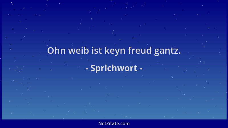 Sprichwort - Ohn weib ist keyn freud gantz....