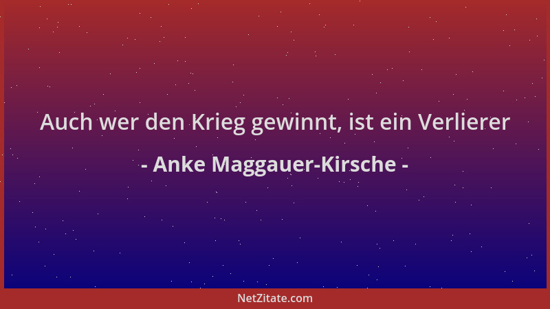 Anke Maggauer-Kirsche - Auch wer den Krieg gewinnt, ist ein Verlierer...