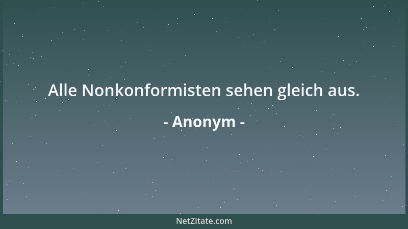 Anonym - Alle Nonkonformisten sehen gleich aus....