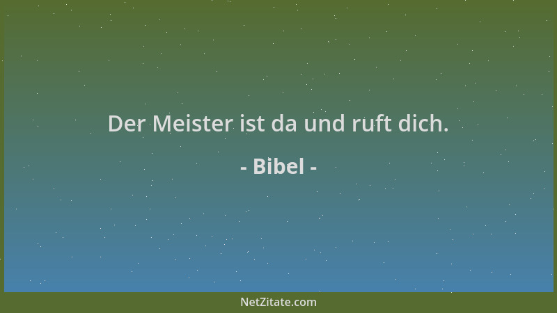 Bibel - Der Meister ist da und ruft dich....