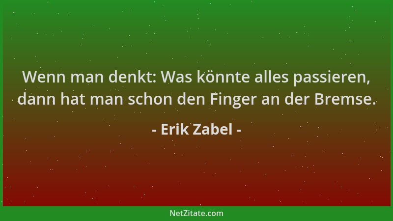 Erik Zabel - Wenn man denkt: Was könnte alles passieren, dann hat man schon den Finger an der Bremse....