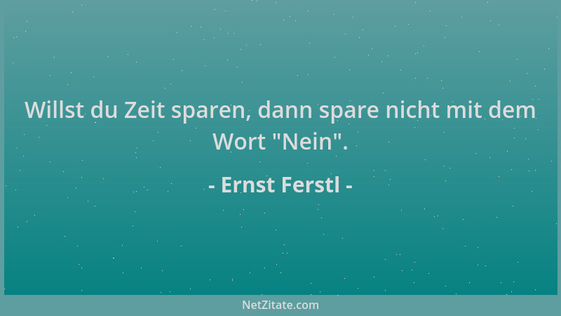 Ernst Ferstl - Willst du Zeit sparen, dann spare nicht mit dem Wort  "Nein "....
