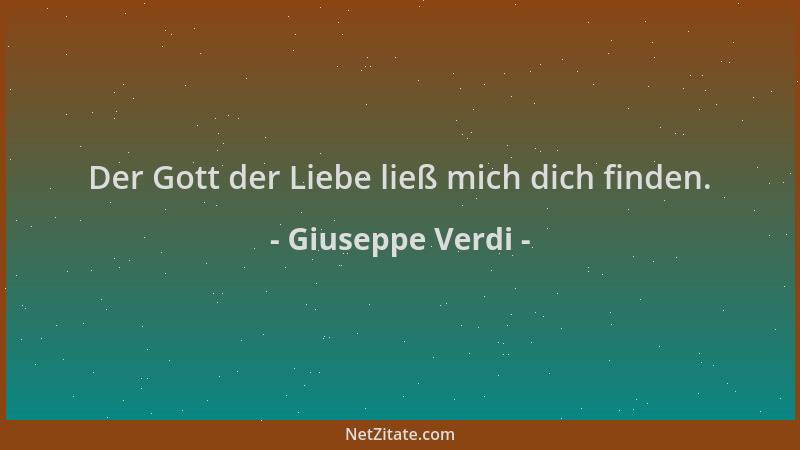 Giuseppe Verdi - Der Gott der Liebe ließ mich dich finden....