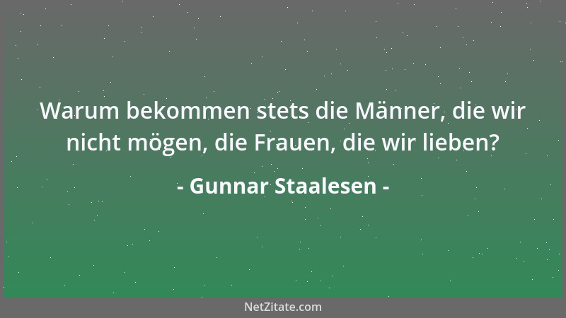 Gunnar Staalesen - Warum bekommen stets die Männer, die wir nicht mögen, die Frauen, die wir lieben?...