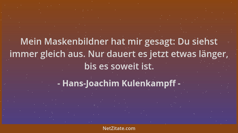 Hans-Joachim Kulenkampff - Mein Maskenbildner hat mir gesagt: Du siehst immer gleich aus. Nur dauert es jetzt etwas länger,...