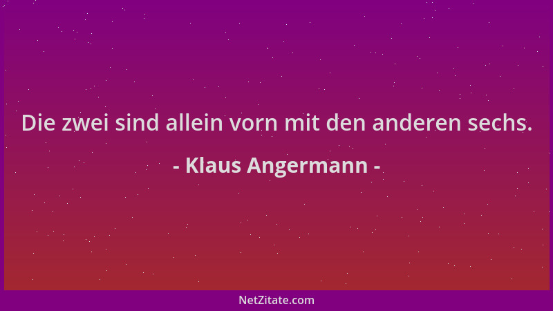 Klaus Angermann - Die zwei sind allein vorn mit den anderen sechs....