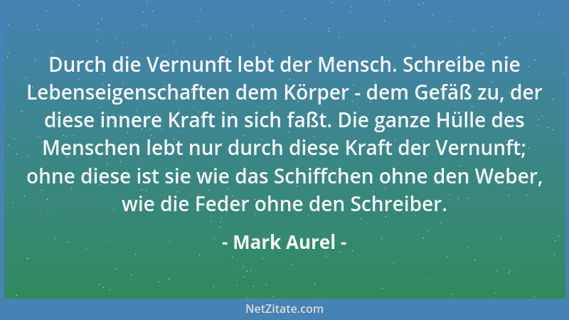 Mark Aurel - Bald wirst du alles vergessen haben, und bald wirst auch du bei allen in Vergessenheit sein....
