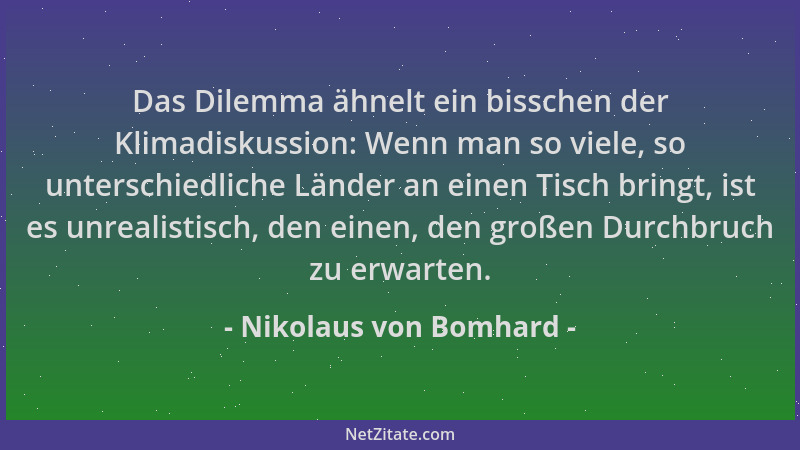 Nikolaus von Bomhard - Das Dilemma ähnelt ein bisschen der Klimadiskussion: Wenn man so viele, so unterschiedliche Länder a...