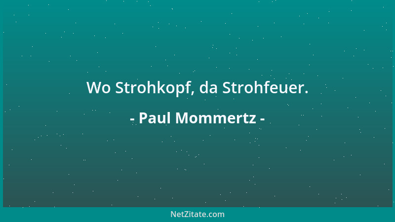 Paul Mommertz - Wo Strohkopf, da Strohfeuer....