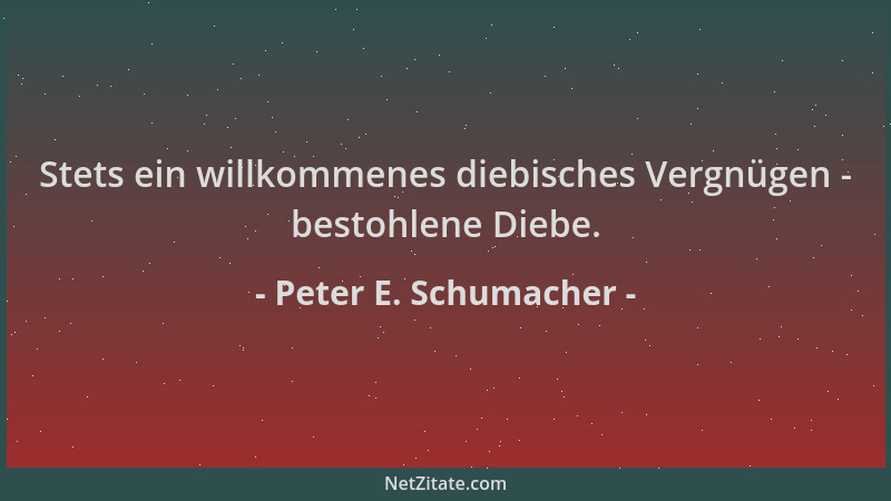 Peter E. Schumacher - Stets ein willkommenes diebisches Vergnügen - bestohlene Diebe....
