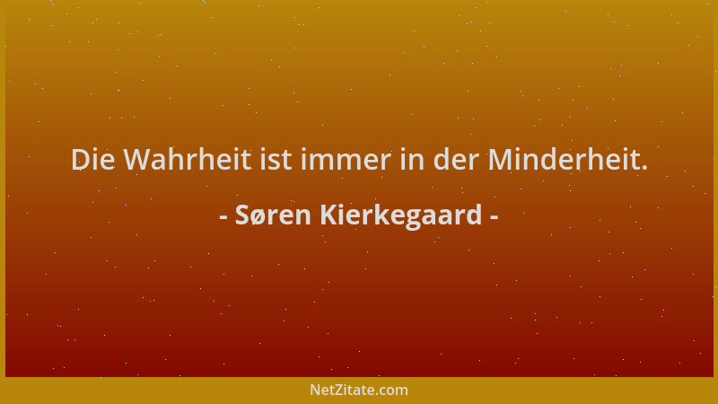 Søren Kierkegaard - Die Wahrheit ist immer in der Minderheit....