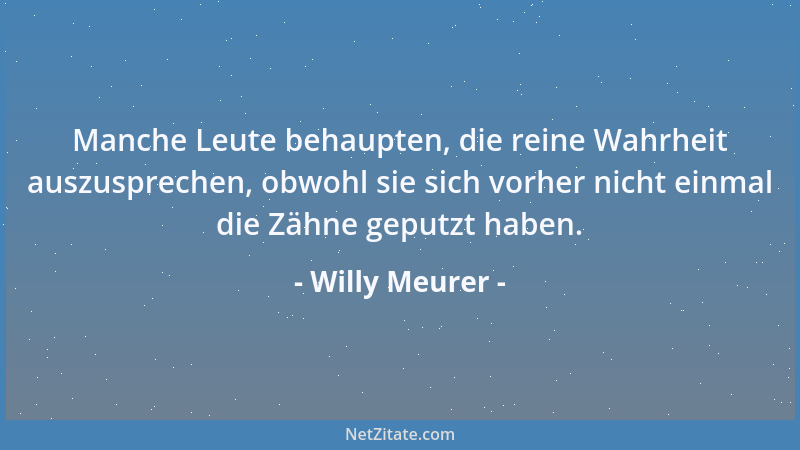 Willy Meurer - Es ist nie zu spät, der zu sein, der man ist, nachdem man entschieden hat, sich nicht mehr selbst zu verleug...