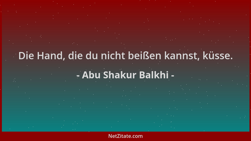 Abu Shakur Balkhi - Die Hand, die du nicht beißen kannst, küsse....