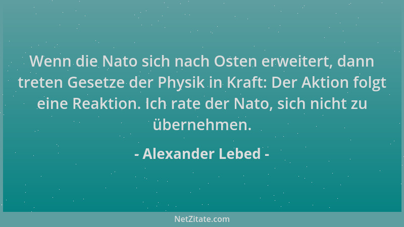 Alexander Lebed - Wenn die Nato sich nach Osten erweitert, dann treten Gesetze der Physik in Kraft: Der Aktion folgt eine R...
