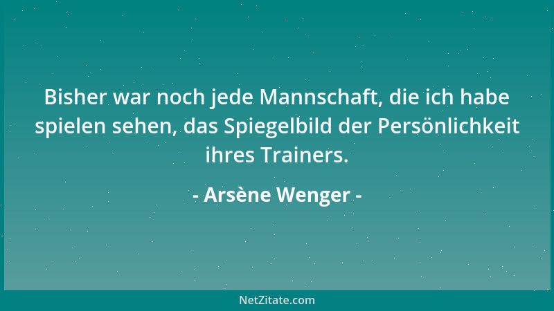 Arsène Wenger - Ich mag Sport, wenn er Teamsport ist....