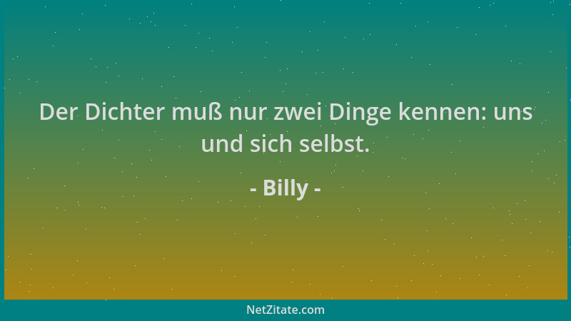 Billy - Der Dichter muß nur zwei Dinge kennen: uns und sich selbst....