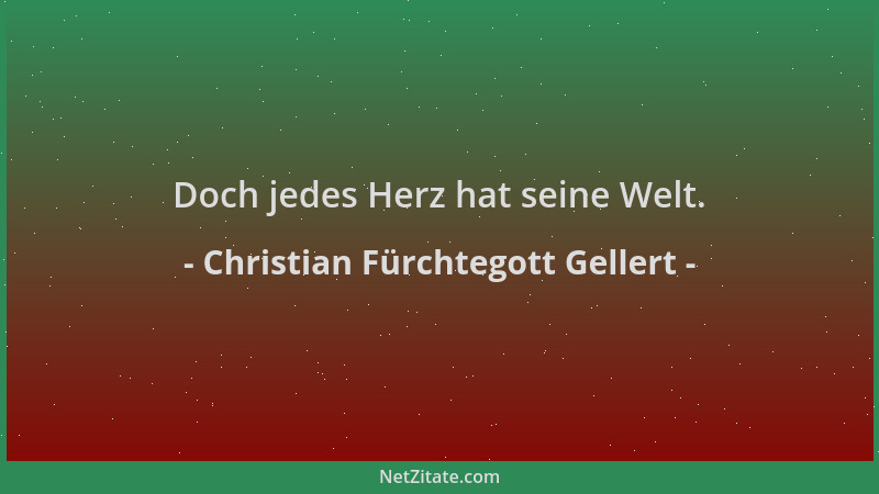 Christian Fürchtegott Gellert - Doch jedes Herz hat seine Welt....
