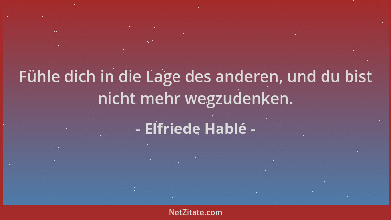 Elfriede Hablé - Fühle dich in die Lage des anderen, und du bist nicht mehr wegzudenken....