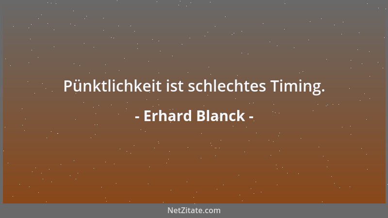 Erhard Blanck - Pünktlichkeit ist schlechtes Timing....