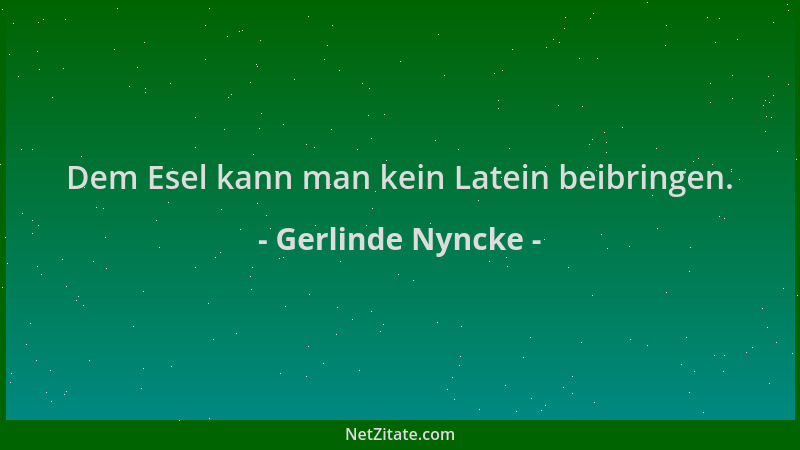 Gerlinde Nyncke - Dem Esel kann man kein Latein beibringen....