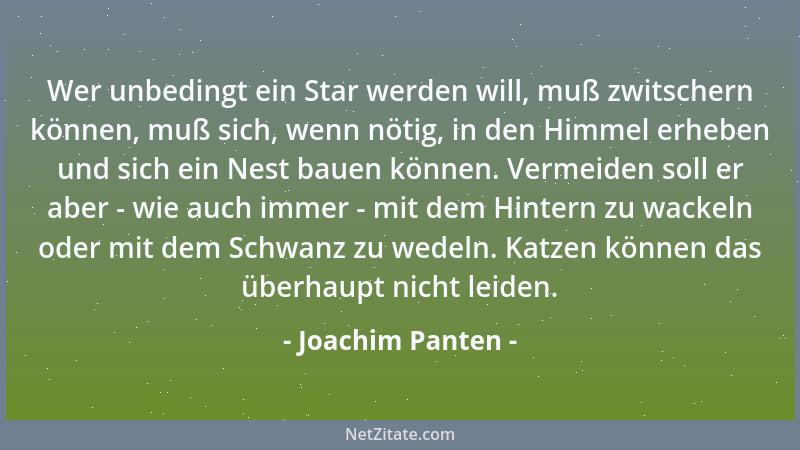 Joachim Panten - Wer unbedingt ein Star werden will, muß zwitschern können, muß sich, wenn nötig, in den Himmel erheben und...