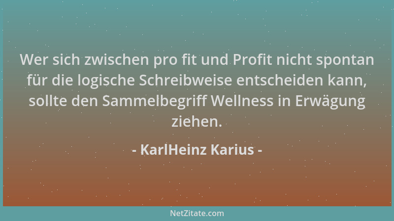 KarlHeinz Karius - Wer sich zwischen pro fit und Profit nicht spontan für die logische Schreibweise entscheiden kann, sollt...