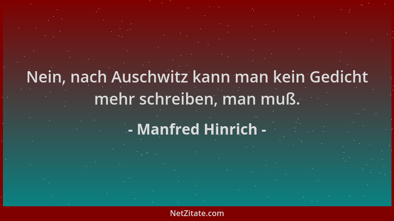 Manfred Hinrich - Nein, nach Auschwitz kann man kein Gedicht mehr schreiben, man muß....