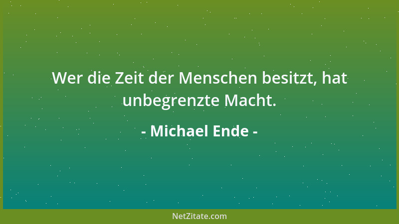 Michael Ende - Alle Zeit, die nicht mit dem Herzen wahrgenommen wird, ist verlorene Zeit....