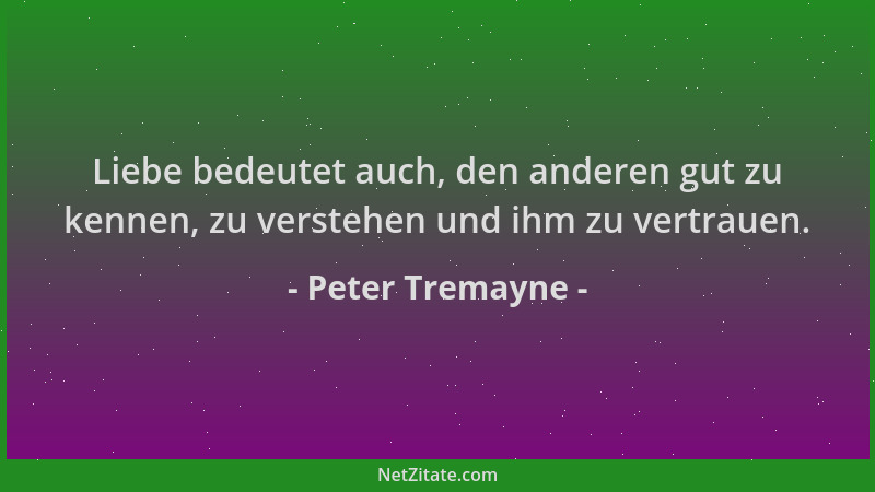 Peter Tremayne - Liebe bedeutet auch, den anderen gut zu kennen, zu verstehen und ihm zu vertrauen....