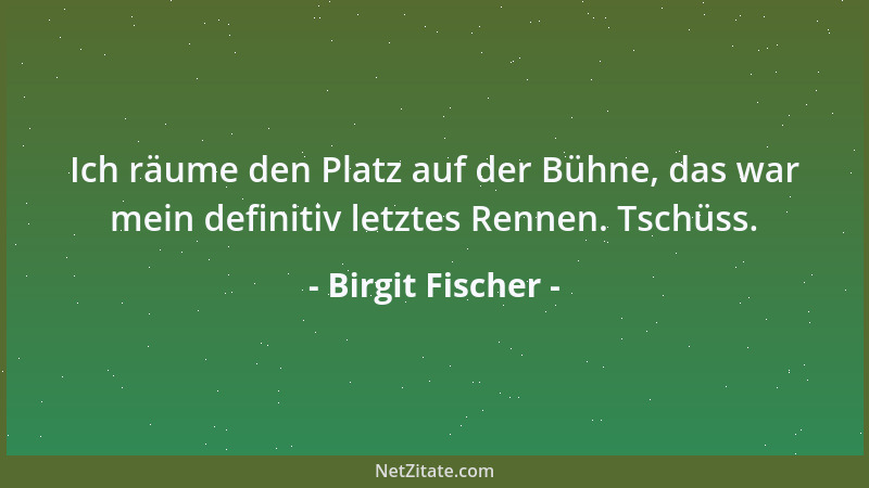 Birgit Fischer - Ich räume den Platz auf der Bühne, das war mein definitiv letztes Rennen. Tschüss....