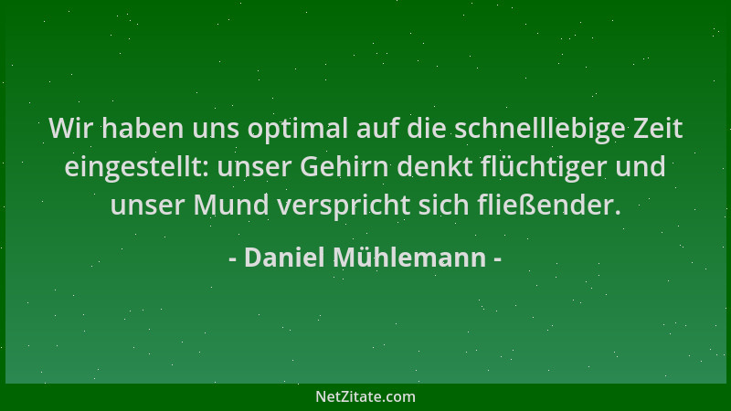 Daniel Mühlemann - Wir haben uns optimal auf die schnelllebige Zeit eingestellt: unser Gehirn denkt flüchtiger und unser Mu...
