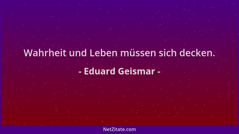 Eduard Geismar - Wahrheit und Leben müssen sich decken....