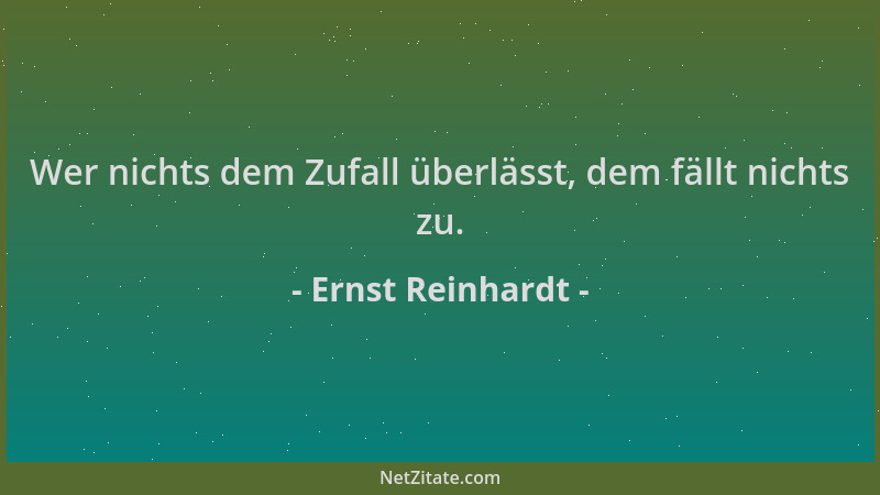 Ernst Reinhardt - Wer nichts dem Zufall überlässt, dem fällt nichts zu....
