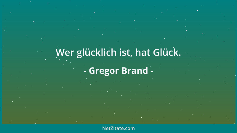 Gregor Brand - Wer glücklich ist, hat Glück....