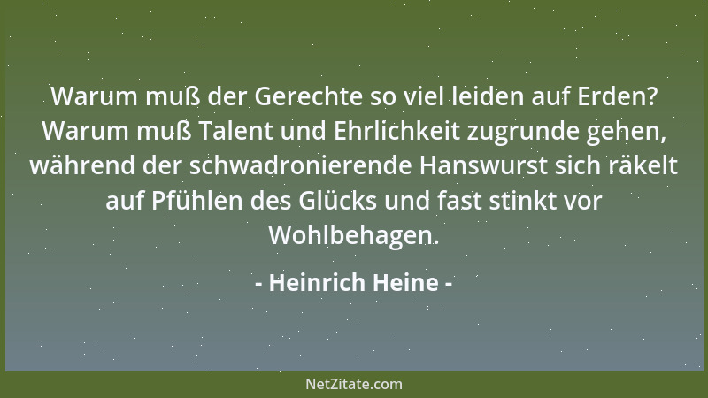Heinrich Heine - Warum muß der Gerechte so viel leiden auf Erden? Warum muß Talent und Ehrlichkeit zugrunde gehen, während...
