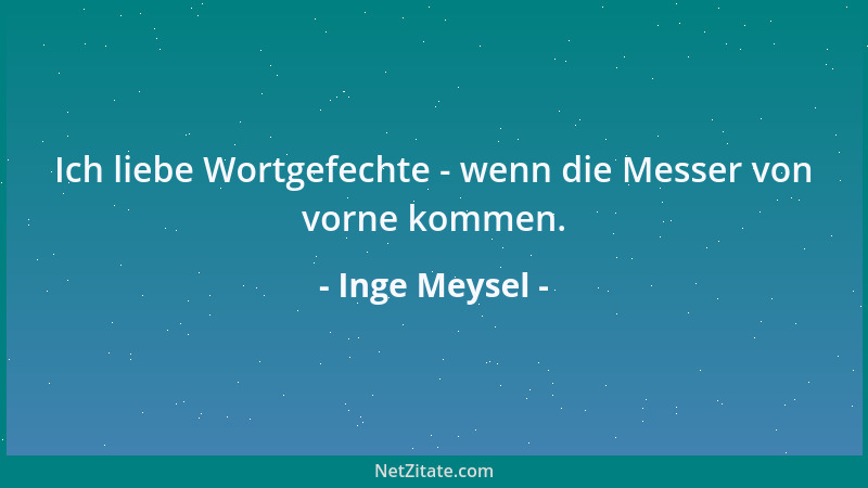 Inge Meysel - Ich liebe Wortgefechte - wenn die Messer von vorne kommen....