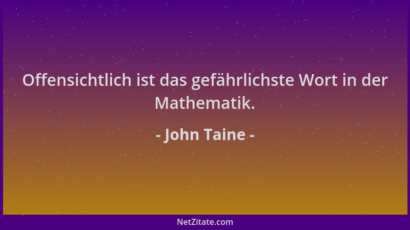 John Taine - Offensichtlich ist das gefährlichste Wort in der Mathematik....