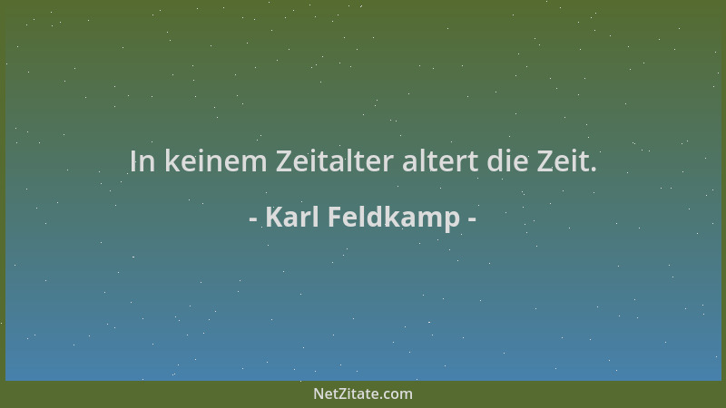 Karl Feldkamp - In keinem Zeitalter altert die Zeit....