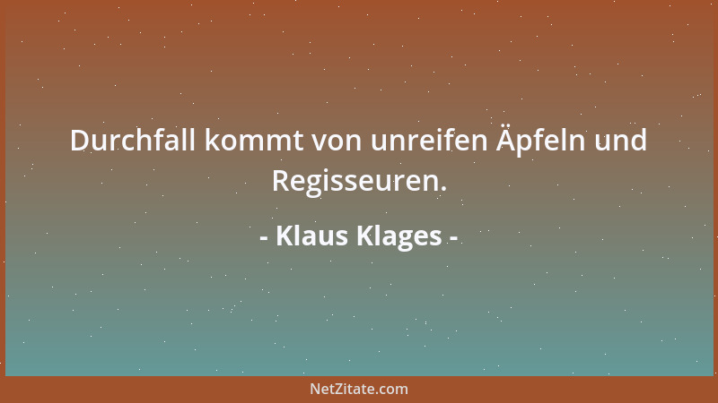 Klaus Klages - Durchfall kommt von unreifen Äpfeln und Regisseuren....